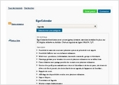 EgwCalendar fonctionne avec un navigateur internet, sans rien installer de plus, sur PC/Apple, tablette ou mobile. C'est un logiciel en ligne 24hr/24, 7j/7.

Description
Possibilité de saisir des notes avec plusieurs options de périodicité et de rappels.
Possibilité d'affecter une note à d'autres utilisateurs.
Multi-vues : quotidienne, hebdomadaire, mensuelle et annuelle, groupe et événements.
Plannings globaux pour visualiser les notes de plusieurs utilisateurs sur un même écran.
Carnet d'adresse avec partage possible des contacts entre plusieurs utilisateurs.
Gestion d'un profil personnalisable avec choix de l'identifiant et du mot de passe, des heures de début et de fin de journée, des droits d'accès à votre agenda, de l'apparence de l'interface...
Rappels des notes.
Affichage des disponibilités croisées entre plusieurs utilisateurs.
Import / Export...
Consultation de l'agenda
Module complet d'administration
Une mutitude d'interface pour changer le style de l'application
Et bien d'autres...