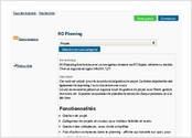 SO Planning fonctionne avec un navigateur internet sur PC/Apple, tablette ou mobile. C'est un logiciel en ligne 24hr/24, 7j/7.

Description
Cet outil est utilisé  pour de la production/gestion de projet. La forme imprimable sert également de reporting / suivi des actions en cours. 
L'outil ne deviendra jamais un logiciel lourd de gestion de projet, avec Gantt, gestion des coûts, etc. Il permet uniquement de planifier le travail de chaque personne, et il le fait bien. 
 
Fonctionnalités
Gestion de projet
Catégories de projets et couleur pour meilleur lisibilité et rendu
Gestion des utilisateurs, avec droits simplifiés
Pas d'option complexes dans le planning : affiche qui travaille sur quoi, pour combien de temps
Récapitulatif des périodes de travail en bas du planning sous forme de légende
Sélection par date via calendrier ou en cliquant directement dans les cases du planning
Version imprimable du planning
Interfaces basées sur Ajax pour plus d'interaction
Possibilité de drag and drop pour déplacement des périodes de travail
Export CSV
Support login
Système de template pour personnalisation des textes/traductions/interfaces