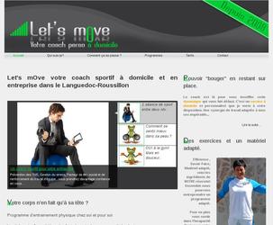 Site vitrine de d'un coach sportif.

- Création de l'identité visuelle de la marque Let's mOve (charte graphique web et print : logo, carte de visite, fly).

- 6 pages de contenu informatif + une page contact contenant 2 formulaires php.

- Rédaction et Optimisation pour les SEO de tous les textes.

- Maintenance et Analyse du site.