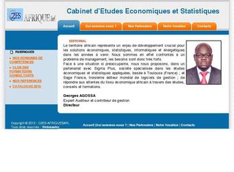 Cabinet d'Etudes Economiques et Statistiques
Le territoire africain repr&eacute;sente un enjeu de d&eacute;veloppement crucial pour les solutions &eacute;conomiques, statistiques, informatiques et &eacute;nerg&eacute;tiques dans les ann&eacute;es &agrave; venir. Nous sommes en effet confront&eacute;s &agrave; un probl&egrave;me de management; les besoins sont donc tr&egrave;s forts.
Face &agrave; une situation si pr&eacute;occupante, nous nous proposons, dans un partenariat avec Sigma Plus, soci&eacute;t&eacute; sp&eacute;cialis&eacute;e dans les &eacute;tudes &eacute;conomiques et statistiques appliqu&eacute;es, bas&eacute;e &agrave; Toulouse (France) ; et Sage France, troisi&egrave;me &eacute;diteur mondial de logiciels de gestion ; de r&eacute;pondre aux attentes du tissu &eacute;conomique africain &agrave; travers des &eacute;tudes, conseils et formations. 