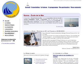 Site Internet dynamique réalisé sur-mesure en PHP, XHTML / CSS et Javascript.

Le site à pour but de présenter association et ses activités.

- Actualités
- Interface d'administration
- Galeries photos
- Contenus administrables (textes, photos, vidéos, fichiers, etc.)
- Inscription à la Newsletter et gestion des inscrits
- Formulaire de contact
- Liens et partenaires

Association à vocation pédagogique, sociale et humanitaire, Nonna - École de la Mer propose à ses membres ainsi qu'à des jeunes défavorisés ou handicapés la découverte du monde maritime et la formation à la croisière.